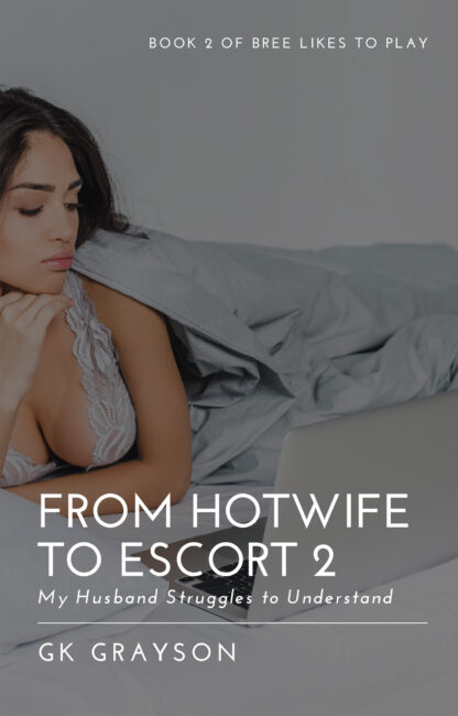 From Hotwife to Escort 2: My Husband Struggles to Understand
