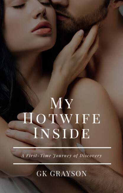 My Hotwife Inside: A First-Time Journey of Discovery